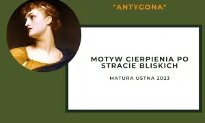 Antygona motyw cierpienia: jak ból wpływa na losy bohaterów