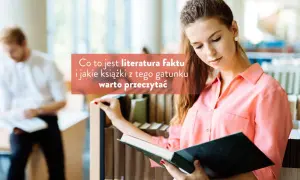 Czym jest literatura faktu i dlaczego warto ją poznać?