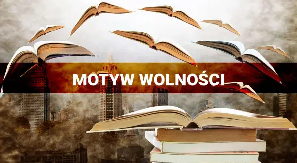 Motyw wolności w literaturze - przykłady, które zaskakują i inspirują