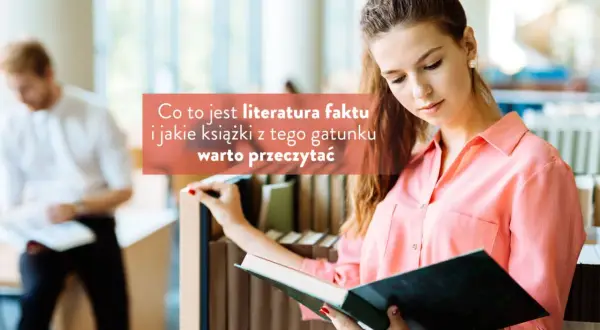 Czym jest literatura faktu i dlaczego warto ją poznać?